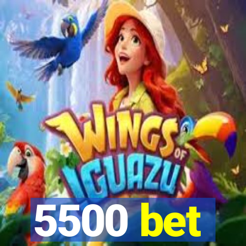 5500 bet